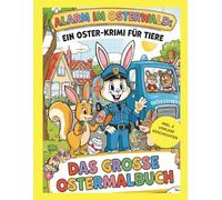 ALARM IM OSTERWALD: EIN OSTER-KRIMI FÜR TIERE: DAS GROSSE OSTERMALBUCH (Abenteuer im Tierwald - Geschichten zum Lesen & Malen)