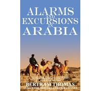 ALARMS AND EXCURSIONS IN ARABIA: THE LIFE AND WORKS OF BERTRAM THOMAS IN EARLY 20TH CENTURY IRAQ AND OMAN. (Oman in History)