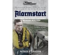 Alarmstart: The German Fighter Pilot's Experience in the Second World War: Northwestern Europe - from the Battle of Britain to the Battle of Germany