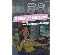 ALARMSTUFE Feierabend: 101 Überlebens-Strategien gegen Meetings, Deadlines und den Büro-Wahnsinn. Das perfekte Geschenk für alle die schon morgens heimlich den Feierabend-Countdown starten