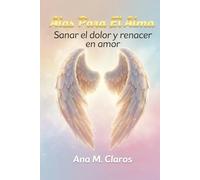 Alas Para El Alma: Sanar el dolor y renacer en amor