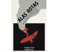 ALAS ROTAS: Colección de relatos cortos de combates aéreos de la Segunda Guerra Mundial (FICCIÓN)
