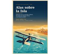 Alas sobre la Isla: Historias ilustradas de la aviación cubana, del globo de Matías Pérez a la crisis de 2026