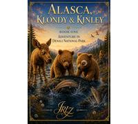 Alasca, Klondy & Kinley: Book One: Adventure in Denali National Park