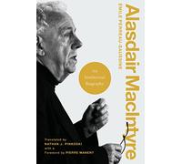 Alasdair MacIntyre: An Intellectual Biography (Catholic Ideas for a Secular World)