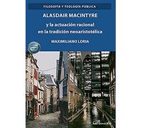 Alasdair Macintyre y la actuación racional en la tradición neoaristotélica (FILOSOFIA Y TEOLOGIA PUBLICA)