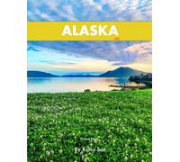 Alaska: A Perfect Coffee Table Picture Book - Travel and Tourism lovers.