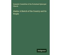 Alaska: A Sketch of the Country and Its People