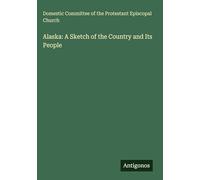 Alaska: A Sketch of the Country and Its People