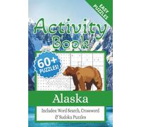 Alaska Activity Book: With Easy to Read Print About Alaska, Wildlife & Nature, Culture And More | Includes: Word Search, Crossword & Sudoku Puzzles ... for Vacations, Holidays and Free Times | Sol