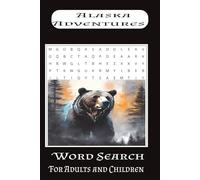 ALASKA ADVENTURES WORD SEARCH BOOK: Word Searches with easy to read print about Alaska, Alaska Towns, and Fishing. 6x9 inches, 110pages, 50+Puzzles...Gift for Vacations, Holidays and Free times.