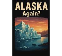 Alaska, Again? - Funny Notebook Journal for Traveling, Friends, New Job, Christmas, Birthday (6 x 9 inch)