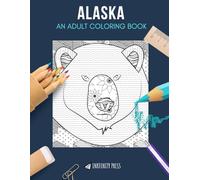 ALASKA: An Adult Coloring Book: An Alaska coloring book for adults with unique designs based on Alaska