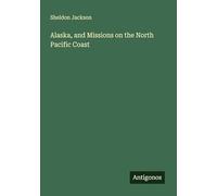 Alaska, and Missions on the North Pacific Coast