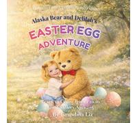 Alaska Bear and Delilah’s Easter Adventure: A Magical Easter Mystery Picture Book for Toddlers Ages 2-5 (Bedtime Story with Counting and Kindness) (Alaska Bear Adventures)