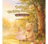 Alaska Bear and Delilah's Birthday Adventure: A Counting Adventure About Kindness, Patience, and Friendship (Alaska Bear Adventures)
