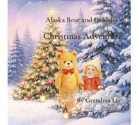 Alaska Bear and Delilah's Christmas Adventure: A Magical Christmas Picture Book About Kindness, Friendship & Holiday Magic for Ages 2-4 (Alaska Bear Adventures)