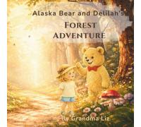 Alaska Bear and Delilah's Forest Adventure: A Magical Tale of Friendship and First Adventures (Alaska Bear and little Delilah adventures)