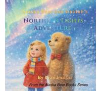 Alaska Bear and Delilah's Northern Lights Adventure: A Magical Bedtime Story About the Northern Lights, Friendship & Wonder (Alaska Bear Adventures)