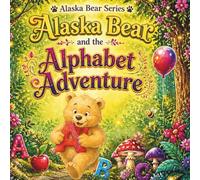 Alaska Bear and the Alphabet Adventure: A Story-Based ABC Book Set in an Enchanted Forest (Alaska Bear Adventures)