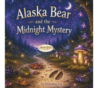 Alaska Bear and the Midnight Mystery: A Magical Woodland Mystery for Ages 3-7 (Alaska Bear Books)