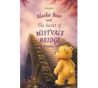 Alaska Bear and the Secret of Mistvale Bridge: A Magical Chapter Book Adventure Set in Emberwillow Woods (Alaska Bear Books)
