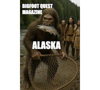 ALASKA: BIGFOOT QUEST MAGAZINE