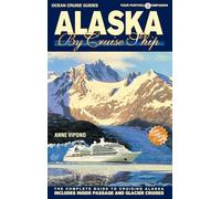 Alaska by Cruise Ship: The Complete Guide to Cruising Alaska (Ocean Cruise Guides)