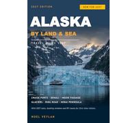 ALASKA BY LAND AND SEA TRAVEL GUIDE 2027: Cruise Ports, Denali, the Inside Passage and the Kenai Ring Road. Current 2026-2027 Booking Windows, Real Costs, RV Routes and What to Skip
