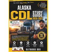 ALASKA CDL STUDY GUIDE: The Complete Commercial Driver Licence Exam To Pass On Your First Try Featuring General Knowledge, Airbrakes, Combination ... Practice Tests, and Real World Driving Skills