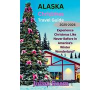 Alaska Christmas Travel Guide 2025,2026: Experience Christmas Like Never Before in America’s Winter Wonderland”