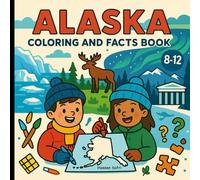 Alaska Coloring and Facts Book: US States Activities - For Kids Ages 8-12