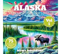 Alaska Coloring Book for Adults: 75 Relaxing Designs Inspired by the Last Frontier (The 50 States Coloring Book Collection)