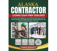 ALASKA CONTRACTOR LICENSE EXAM PREP 2026/2027: All-in-One General Building & Law and Business Study Guide with 800+ Practice Questions, Full-Length ... and Smart Test-Taking Strategies to Pass Fast