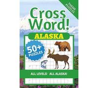 Alaska Cross Word!: All Alaska Cross Word Puzzles for Adults, Seniors and Juniors | Hunting, Fishing, Wildlife, Outdoor Adventures, Landmarks, Culture ... Perfect for Travelers and Puzzle Enthusiasts