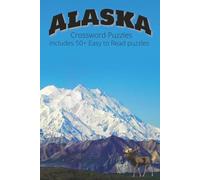 Alaska Crossword Puzzles: Crossword Puzzles with Easy to Read Print About Alaska, Wildlife, Nature, and more 6x9, 120 pages, 50+ puzzles… gift for vacation, holidays and relaxation