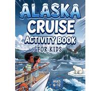 Alaska Cruise Activity Book for Kids Ages 6-12: 100+ Fun Puzzles, Mazes, Word Searches, Crosswords, Sudoku, Coloring Pages & Brain Games for Alaska ... Family Travel, Road Trips & Sea Days.