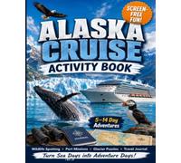 Alaska Cruise Activity Book for Kids Ages 7-11: Wildlife Spotting, Port Missions, Glacier Puzzles, Scavenger Hunts, Travel Games and a 5-14 Day Adventure Journal
