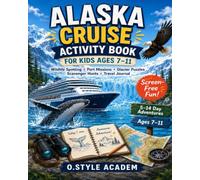 Alaska Cruise Activity Book for Kids Ages 7-11: Wildlife Spotting, Port Missions, Glacier Puzzles, Scavenger Hunts, Travel Games and a 5-14 Day Adventure Journal