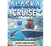 Alaska Cruise Activity Book for Kids Ages 8-12: Over 100 Fun Travel Games, Mazes, Crosswords, Word Searches, Sudoku, Coloring Pages & Logic Puzzles for Hours of Entertainment