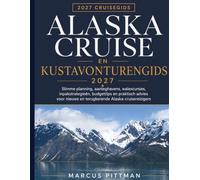 ALASKA CRUISE EN KUSTAVONTURENGIDS 2027: Slimme planning, aanleghavens, walexcursies, inpakstrategieën, budgettips en praktisch advies voor nieuwe en ... (Explorer’s Travel Guides)