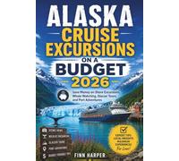 ALASKA CRUISE EXCURSIONS ON A BUDGET 2026: Save Money on Shore Excursions, Whale Watching, Glacier Tours, and Port Adventures