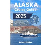 Alaska Cruise Guide 2025: Your Essential Travel Companion for Planning Unforgettable Cruises - Insider Tips, Family-Friendly Advice, Solo Traveler Secrets & Up-to-Date Itineraries