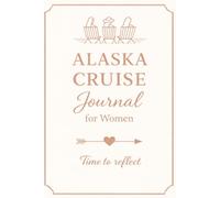 Alaska Cruise Journal for Women: An Up to 16-Day Travel Book to Plan and Record Your Trip and Capture Memories, while Reflecting and Discovering Your Inner Strength at Sea.