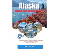 Alaska Cruise Port Guide 2026: A Practical DIY Shore Excursion Planner for Independent Cruisers Visiting Juneau, Skagway, Ketchikan & Glacier Bay