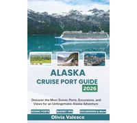 ALASKA CRUISE PORT GUIDE 2026: Discover the Most Scenic Ports, Excursions, and Views for an Unforgettable Alaska Adventure