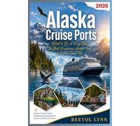 Alaska Cruise Ports 2026: What to Do at Every Stop, the Best Excursions, Hidden Gems & Smart Travel Tips