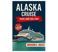 Alaska Cruise Travel Guide 2025-2026: Explore Breathtaking port, scenic Glacier, Wildlife Encounter, and perfect itineraries for every budget