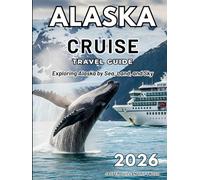 ALASKA CRUISE TRAVEL GUIDE 2026