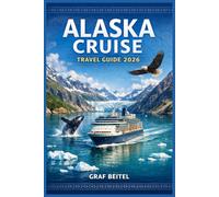 ALASKA CRUISE TRAVEL GUIDE 2026: Explore Glaciers and Coastal Towns with Step-by-Step Itinerary Planning, Dining Expectations, and Onboard Experience Breakdown for Smooth Sailing